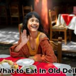 What to Eat In Old Delhi